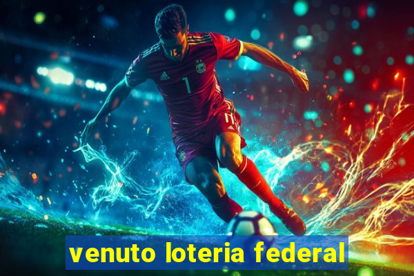 venuto loteria federal